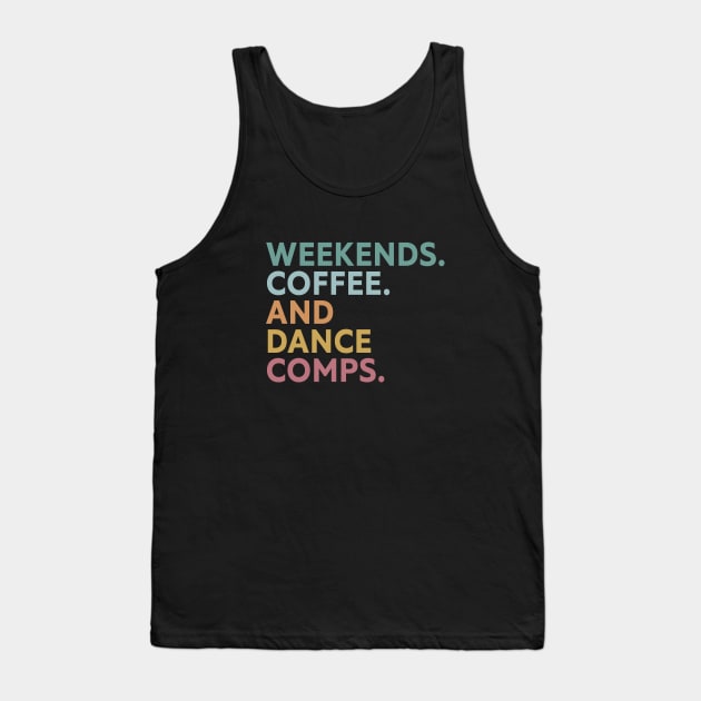 Retro Dance Competition Mom Weekends Coffee And Dance Comps Tank Top by Nisrine